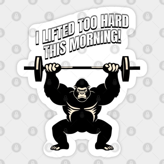 Gorilla Overload: I Lifted Too Hard Sticker by Steve